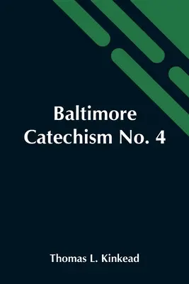 Baltimore Catechism No. 4 ; An Explanation of the Baltimore Catechism of Christian Doctrine for the Use of Sunday-School Teachers and Advanced Classes (Catéchisme de Baltimore de la doctrine chrétienne à l'usage des enseignants de l'école du dimanche et des classes avancées) - Baltimore Catechism No. 4; An Explanation Of The Baltimore Catechism Of Christian Doctrine For The Use Of Sunday-School Teachers And Advanced Classes