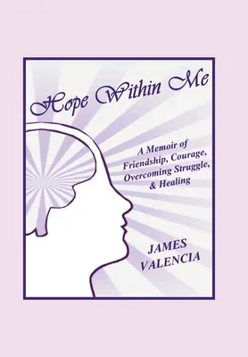 L'espoir en moi : Une mémoire d'amitié, de courage, de lutte et de guérison - Hope Within Me: A Memoir of Friendship, Courage, Overcoming Struggle, & Healing