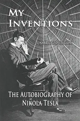 Mes inventions : L'autobiographie de Nikola Tesla - My Inventions: The Autobiography of Nikola Tesla