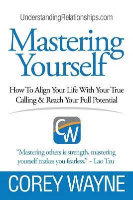 Maîtrise de soi, comment aligner sa vie sur sa véritable vocation et atteindre son plein potentiel - Mastering Yourself, How To Align Your Life With Your True Calling & Reach Your Full Potential