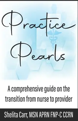 Perles de la pratique : Un guide complet sur la transition de l'infirmière au prestataire de soins - Practice Pearls: A comprehensive guide on the transition from nurse to provider