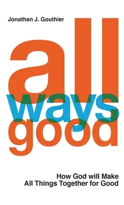 Tous les chemins sont bons : Comment Dieu fera en sorte que toutes les choses s'assemblent pour le bien - All Ways Good: How God will Make All Things Together for Good