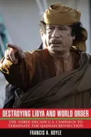 Détruire la Libye et l'ordre mondial : La campagne américaine de trois décennies pour mettre fin à la révolution de Kadhafi - Destroying Libya and World Order: The Three-Decade U.S. Campaign to Terminate the Qaddafi Revolution