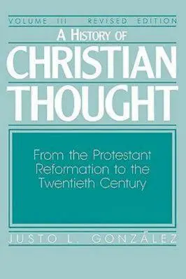 Histoire de la pensée chrétienne Volume III : De la Réforme protestante au XXe siècle - A History of Christian Thought Volume III: From the Protestant Reformation to the Twentieth Century