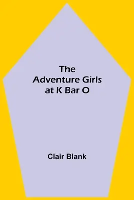 Les Adventure Girls au K Bar O - The Adventure Girls at K Bar O