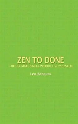 Zen to Done : L'ultime système de productivité simple - Zen to Done: The Ultimate Simple Productivity System