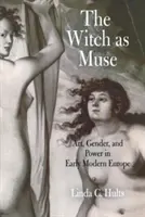 La sorcière comme muse : Art, genre et pouvoir dans l'Europe du début des temps modernes - The Witch as Muse: Art, Gender, and Power in Early Modern Europe