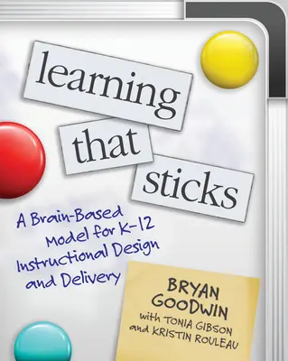 Learning That Sticks : Un modèle basé sur le cerveau pour la conception et la mise en œuvre de l'enseignement de la maternelle à la 12e année - Learning That Sticks: A Brain-Based Model for K-12 Instructional Design and Delivery