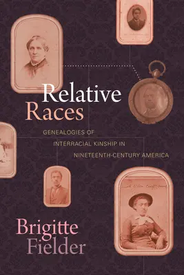 Races relatives : Généalogies de la parenté interraciale dans l'Amérique du XIXe siècle - Relative Races: Genealogies of Interracial Kinship in Nineteenth-Century America