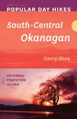 Popular Day Hikes : South-Central Okanagan -- Révisé et mis à jour : Kelowna - Penticton - Oliver - Popular Day Hikes: South-Central Okanagan -- Revised & Updated: Kelowna - Penticton - Oliver