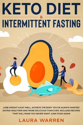 Keto Diet & Intermittent Fasting 2-in-1 Book : Brûler les graisses comme un fou tout en mangeant des aliments délicieux en suivant le régime Keto + les merveilles prouvées du jeûne intermittent. - Keto Diet & Intermittent Fasting 2-in-1 Book: Burn Fat Like Crazy While Eating Delicious Food Going Keto + The Proven Wonders of Intermittent Fasting