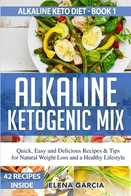 Alkaline Ketogenic Mix : Recettes et conseils rapides, faciles et délicieux pour une perte de poids naturelle et un mode de vie sain - Alkaline Ketogenic Mix: Quick, Easy, and Delicious Recipes & Tips for Natural Weight Loss and a Healthy Lifestyle