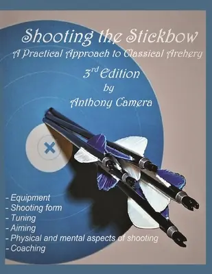 Tirer à l'arc : Une approche pratique du tir à l'arc classique, troisième édition - Shooting the Stickbow: A Practical Approach to Classical Archery, Third Edition