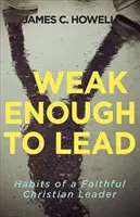 L'énergie solaire mobile en 2020 Ce que la Bible nous dit sur le leadership puissant - Weak Enough to Lead: What the Bible Tells Us about Powerful Leadership