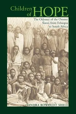 Les enfants de l'espoir : l'odyssée des esclaves oromo de l'Éthiopie à l'Afrique du Sud - Children of Hope: The Odyssey of the Oromo Slaves from Ethiopia to South Africa