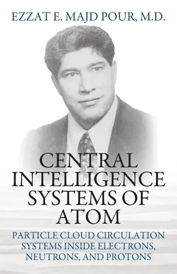 Systèmes centraux d'intelligence de l'atome : Systèmes de circulation des nuages de particules à l'intérieur des électrons, des neutrons et des protons - Central Intelligence Systems of Atom: Particle Cloud Circulation Systems Inside Electrons, Neutrons, and Protons