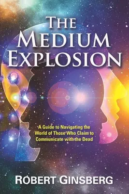 L'explosion des supports : Un guide pour naviguer dans le monde de ceux qui prétendent communiquer avec les morts - The Medium Explosion: A Guide to Navigating the World of Those Who Claim to Communicate with the Dead