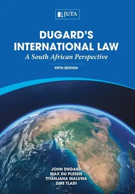 Le droit international de Dugard : Une perspective sud-africaine - Dugard's International Law: A South African Perspective