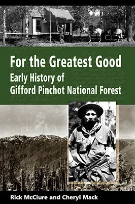 Pour le plus grand bien : Les débuts de l'histoire de la forêt nationale de Gifford Pinchot - For the Greatest Good: Early History of Gifford Pinchot National Forest