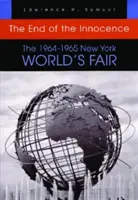La fin de l'innocence : L'exposition universelle de New York 1964-1965 - The End of the Innocence: The 1964-1965 New York World's Fair