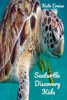 Seaturtle Discovery Kids : Histoires de mer de tortues de mer mignonnes avec des images drôles, des photos et des mèmes de tortues de mer pour les enfants. - Seaturtle Discovery Kids: Sea Stories Of Cute Sea Turtles With Funny Pictures, Photos & Memes Of Seaturtles For Children