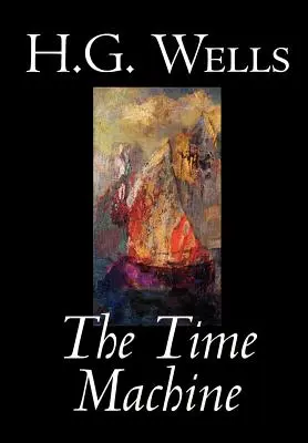 La Machine à explorer le temps par H. G. Wells, Fiction, Classiques - The Time Machine by H. G. Wells, Fiction, Classics