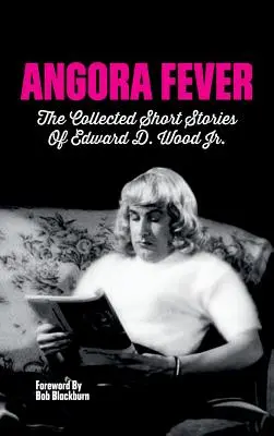 Angora Fever : Le recueil d'histoires d'Edward D. Wood, Jr (Hardback) - Angora Fever: The Collected Stories of Edward D. Wood, Jr. (Hardback)