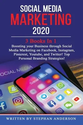 Social Media Marketing 2020 : 3 livres en 1 : Boosting your Business through Social Media Marketing on Facebook, Instagram, Pinterest, Youtube, and Tw - Social Media Marketing 2020: 3 Books In 1: Boosting your Business through Social Media Marketing on Facebook, Instagram, Pinterest, Youtube, and Tw