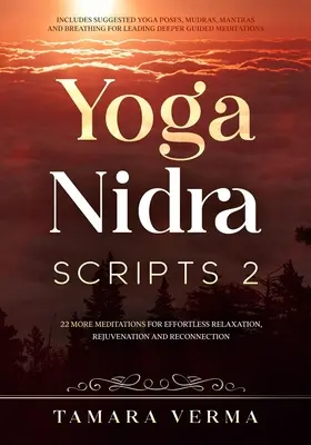 Yoga Nidra Scripts 2 : Plus de méditations pour une relaxation sans effort, un rajeunissement et une reconnexion - Yoga Nidra Scripts 2: More Meditations for Effortless Relaxation, Rejuvenation and Reconnection