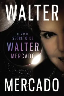 Mundo secreto de Walter Mercado = Le monde secret de Walter Mercado - Mundo secreto de Walter Mercado = The Secret World of Walter Mercado