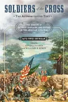 Soldats de la Croix, le texte qui fait autorité : L'héroïsme des aumôniers et des religieuses catholiques pendant la guerre civile américaine - Soldiers of the Cross, the Authoritative Text: The Heroism of Catholic Chaplains and Sisters in the American Civil War