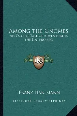 Parmi les gnomes : Un récit occulte d'aventures dans l'Untersberg - Among the Gnomes: An Occult Tale of Adventure in the Untersberg