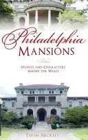 Philadelphia Mansions : Histoires et personnages derrière les murs - Philadelphia Mansions: Stories and Characters Behind the Walls