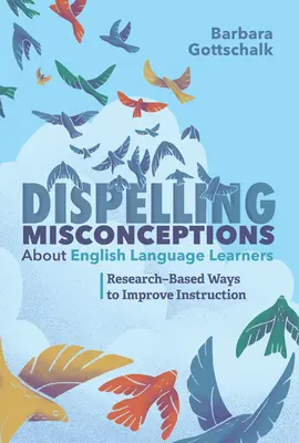 Dissiper les idées fausses sur les apprenants d'anglais : Des moyens fondés sur la recherche pour améliorer l'enseignement - Dispelling Misconceptions about English Language Learners: Research-Based Ways to Improve Instruction