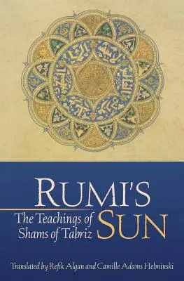 Le soleil de Rumi : Les enseignements de Shams de Tabriz - Rumi's Sun: The Teachings of Shams of Tabriz