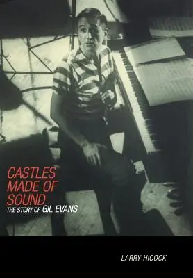 Des châteaux faits de son : L'histoire de Gil Evans - Castles Made of Sound: The Story of Gil Evans