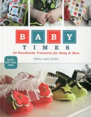 Baby Times : 24 trésors faits main pour bébé et maman - Baby Times: 24 Handmade Treasures for Baby & Mom
