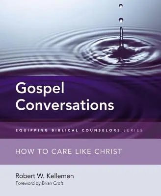 Conversations sur l'Évangile : Comment prendre soin de soi comme le Christ - Gospel Conversations: How to Care Like Christ