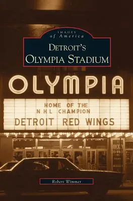 Le stade Olympia de Détroit - Detroit's Olympia Stadium