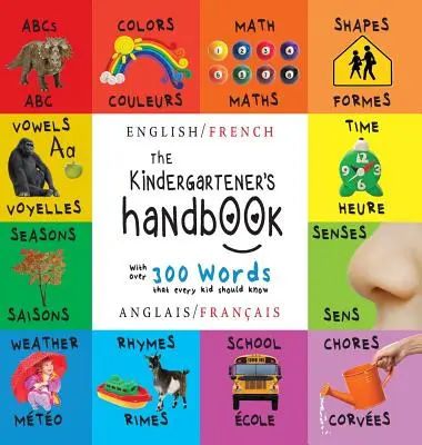 Le manuel du jardinier d'enfants : Bilingue (anglais / français) (anglais / français) Abc's, Vowels, Math, Shapes, Colors, Time, Senses, Rhymes, Science, - The Kindergartener's Handbook: Bilingual (English / French) (Anglais / Franais) Abc's, Vowels, Math, Shapes, Colors, Time, Senses, Rhymes, Science,