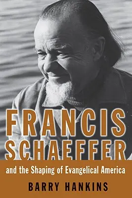 Francis Schaeffer et la formation de l'Amérique évangélique - Francis Schaeffer and the Shaping of Evangelical America