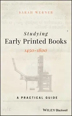 L'étude des premiers livres imprimés, 1450-1800 : Un guide pratique - Studying Early Printed Books, 1450-1800: A Practical Guide