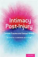 L'intimité après la blessure : Traumatisme de combat et santé sexuelle - Intimacy Post-Injury: Combat Trauma and Sexual Health