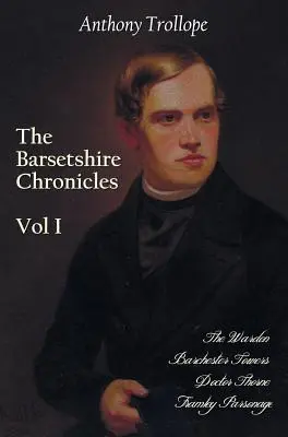 Les Chroniques du Barsetshire, Volume 1, comprenant : Le gardien, Les tours de Barchester, Le docteur Thorne et Le presbytère de Framley - The Barsetshire Chronicles, Volume One, Including: The Warden, Barchester Towers, Doctor Thorne and Framley Parsonage