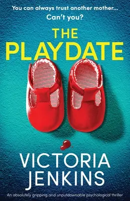 The Playdate : un thriller psychologique absolument captivant et incontournable - The Playdate: An absolutely gripping and unputdownable psychological thriller