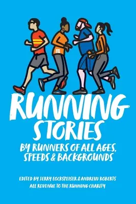 Histoires de course : Par des coureurs de tous âges, de toutes vitesses et de tous horizons - Running Stories: By Runners of All Ages, Speeds and Backgrounds