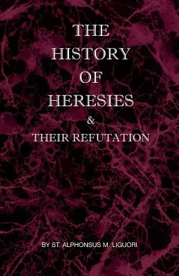 L'histoire des hérésies et de leur réfutation - The History of Heresies and Their Refutation