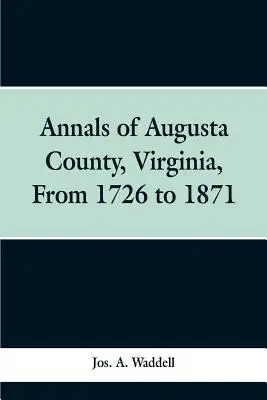 Annales du comté d'Augusta, Virginie, de 1726 à 1871 - Annals of Augusta county, Virginia, from 1726 to 1871