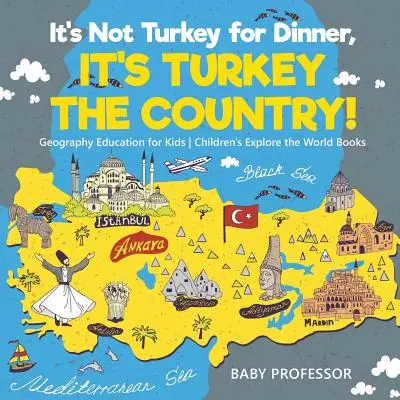 Ce n'est pas de la dinde pour le dîner, c'est de la dinde pour le pays ! Géographie pour les enfants - Livres pour enfants sur l'exploration du monde - It's Not Turkey for Dinner, It's Turkey the Country! Geography Education for Kids - Children's Explore the World Books