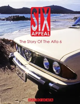 Six Appeal : L'histoire de l'Alfa 6 - Six Appeal: The Story Of The Alfa 6